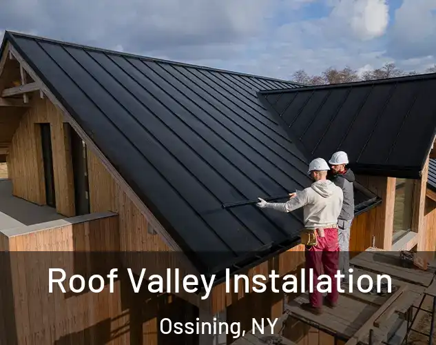  Roof Valley Installation Ossining, NY