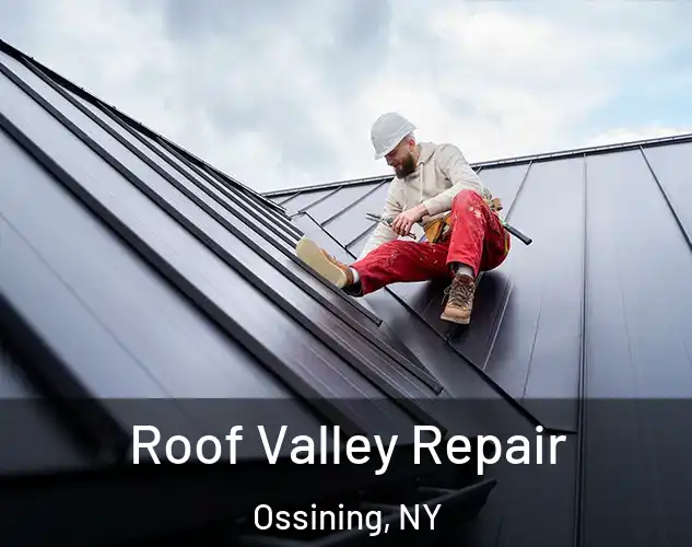  Roof Valley Repair Ossining, NY